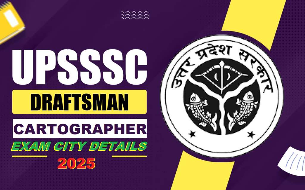 UPSSSC Draftsman & Cartographer Exam City Details 2025 Out