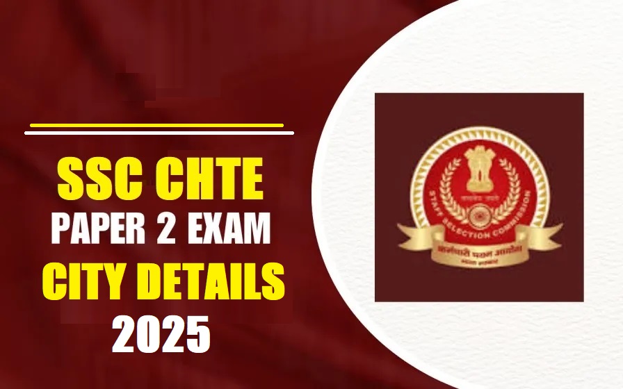 SSC CHTE Paper-II Exam City Details 2025 Out