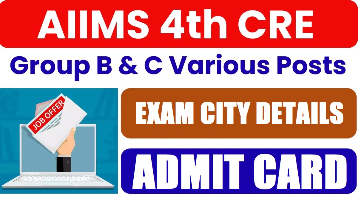 AIIMS 4th CRE Group B, C Exam City Details 2025 Out
